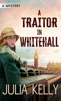 A Traitor in Whitehall: A Mystery - Julia Kelly