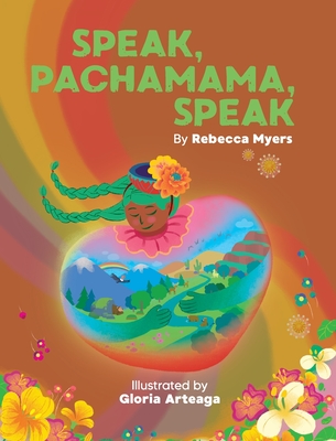 Speak, Pachamama, Speak - Rebecca Myers