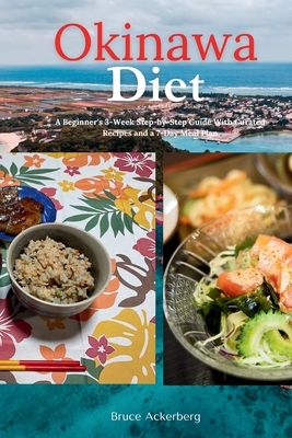 Okinawa Diet: A Beginner's 3-Week Step-by-Step Guide With Curated Recipes and a 7-Day Meal Plan - Bruce Ackerberg