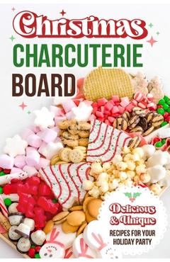 Coperta cărții 'Christmas Charcuterie Board: Delicious and Unique Recipes for Your Holiday Party: Christmas Cookbook - Zak Knowles'