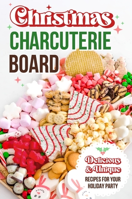 Coperta cărții 'Christmas Charcuterie Board: Delicious and Unique Recipes for Your Holiday Party: Christmas Cookbook - Zak Knowles'