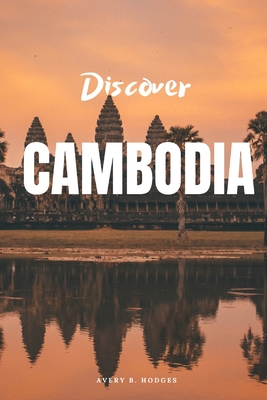 Discover Cambodia - Avery B. Hodges