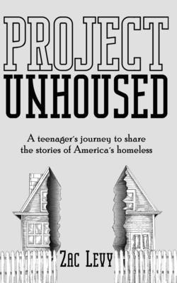 Project Unhoused: A Teenager's Journey to Share the Stories of America's Homeless - Sally Taylor Tawil