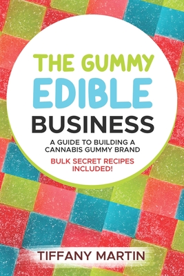 The Gummy Edible Business: A guild to building a cannabis gummy brand - Tiffany Martin