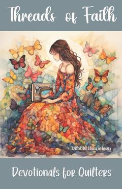 Coperta cărții 'Threads of Faith: Devotionals for Quilters - Debbie Danielsen'