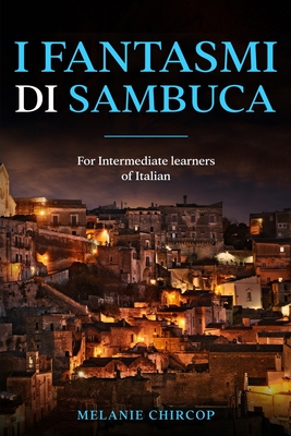 I Fantasmi di Sambuca: For Intermediate learners of Italian - Melanie Chircop