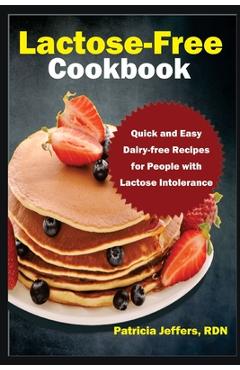 Coperta cărții 'Lactose-Free Cookbook: Quick and Easy Dairy-free Recipes for People with Lactose Intolerance - Patricia Jeffers Rdn'