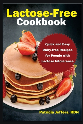 Coperta cărții 'Lactose-Free Cookbook: Quick and Easy Dairy-free Recipes for People with Lactose Intolerance - Patricia Jeffers Rdn'