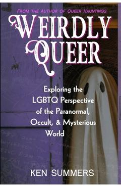 Poza produsului Weirdly Queer: Exploring the LGBTQ Perspective of the Paranormal, Occult, and Mysterious World - Ken Summers