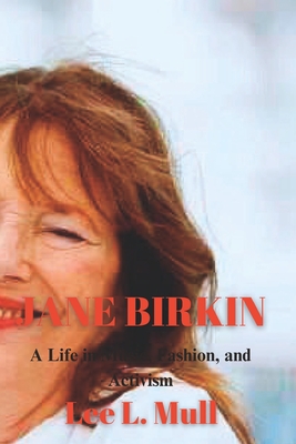 Jane Birkin: A Life in Music, Fashion, and Activism - Lee L. Mull