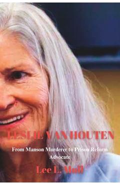Coperta cărții 'Leslie Van Houten: From Manson Murderer to Prison Reform Advocate - Lee L. Mull'