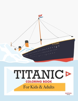 Titanic Coloring Book: Child-Friendly, All Ages with Detailed Hand-Drawn Illustrations - Saydan Coloring
