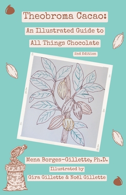 Theobroma cacao: An Illustrated Guide to All Things Chocolate - Gira Gillette