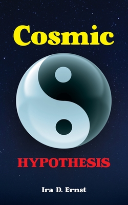 Cosmic Hypothesis - Ira D. Ernst