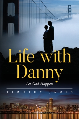 Life with Danny: Let God Happen - Timothy James