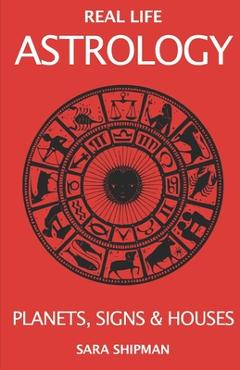 Poza produsului Real Life Astrology: Planets, Signs & Houses - Sara Shipman