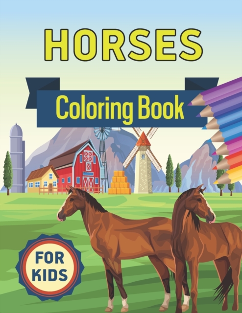 Horses Coloring Book for Kids: Horses Coloring Book for Kids Ages 4-8 the Ultimate Cute and Fun Horse and Pony Coloring Book For Girls and Boys and G - Sksaberfan Publication