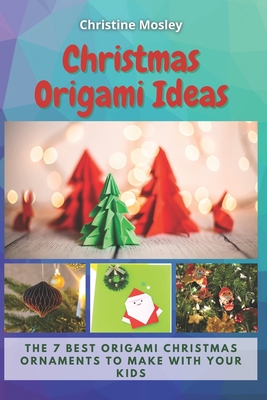 Christmas Origami Ideas: The 7 Best Origami Christmas Ornaments to Make with Your Kids - Christine Mosley