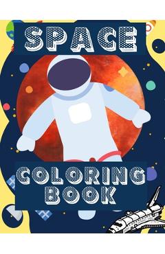Coperta cărții 'Space Coloring Book: Fantastic Outer Space Coloring with Planets, Aliens, Rockets, Astronauts, Space Ships - Gift for'