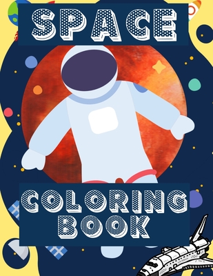 Coperta cărții 'Space Coloring Book: Fantastic Outer Space Coloring with Planets, Aliens, Rockets, Astronauts, Space Ships - Gift for'