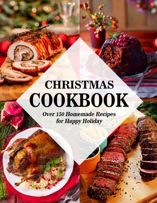 Christmas Cookbook: Over 150 Homemade Recipes for Happy Holiday - Nguyen Vuong Hoang