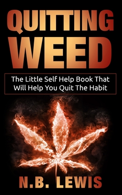 Quit Weed: The Little Self Help Book That Will Help You Quit The Habit - N. B. Lewis