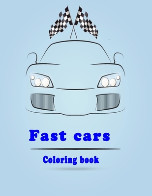 Coperta cărții 'fast cars coloring book: sport cars and luxery cars coloring book for kids ages 1-2-3-5-6-7-8 and for adult car lovers'