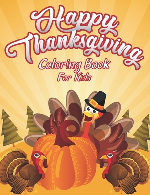 Happy Thanksgiving Coloring Book For Kids: A Huge Collection of Fun and Crazy Coloring Pages Decorations with Turkey Pumpkin Celebrate Autumn Fall Lea - Creative Study Press