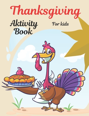 Thanksgiving Activity Book for Kids: Thanksgiving Activities, Coloring Pages, I Spy, Mazes, Word Search & Much More . Perfect Gift For Kids Age 4-8 - Chloe Mcers