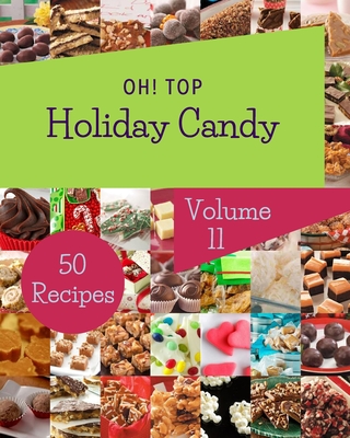 Oh! Top 50 Holiday Candy Recipes Volume 11: More Than a Holiday Candy Cookbook - Thomas G. Lancaster