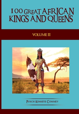 100 Great African Kings and Queens - Volume Two: The Second Testament - Pusch Komiete Commey