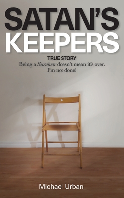 Coperta cărții 'Satan's Keepers: True Story - Michael Urban'