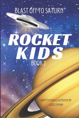 Blast Off to Saturn: Rocket Kids - Lizzie Lipman