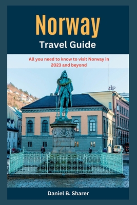 Norway Travel Guide: All you need to know to visit Norway in 2023 and beyond - Daniel B. Sharer