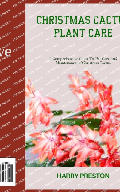 Christmas Cactus Plant Care: A Comprehensive Guide To The Care And Maintenance Of Christmas Cactus - Harry Preston