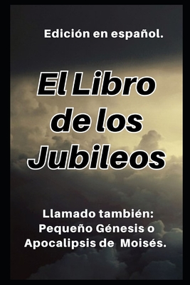 El Libro de los Jubileos: Llamado también: Pequeño Génesis o Apocalipsis de Moisés. - Institución Académica Cristiana