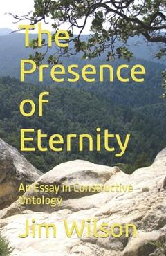 Coperta cărții 'The Presence of Eternity: An Essay in Constructive Ontology - Jim Wilson'