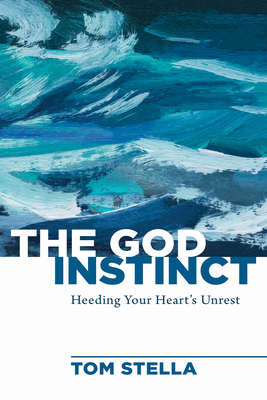 The God Instinct: Heeding Your Heart's Unrest - Tom Stella