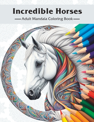 Incredible Horses: Adult Mandala Coloring Book - Mandala Muse