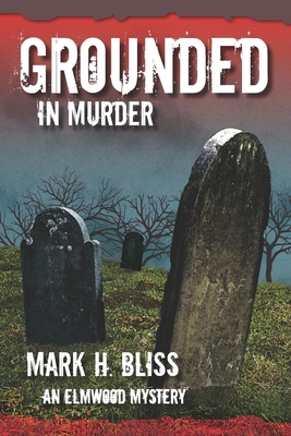 Coperta cărții 'Grounded in Murder - Mark H. Bliss'