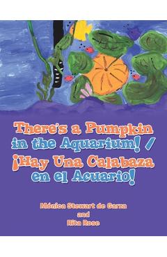 Coperta cărții 'There's a Pumpkin in the Aquarium! / ¡Hay Una Calabaza en el Acuario! - Mónica Stewart De Garza'