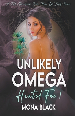 Unlikely Omega: a Fated Mates Omegaverse Reverse Harem Epic Fantasy Romance - Mona Black