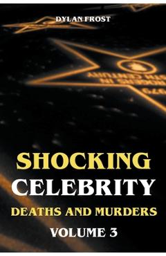 Coperta cărții 'Shocking Celebrity Deaths and Murders Volume 3 - Dylan Frost'