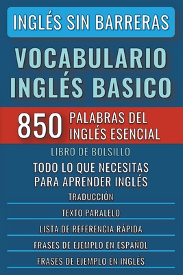 Inglés Sin Barreras - Vocabulario Inglés Basico - Las 850 palabras del Inglés Esencial, con traducción y frases de ejemplo - Libro de Bolsillo - Mike Lang