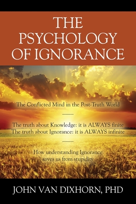 Coperta cărții 'The Psychology of Ignorance: The Conflicted Mind in the Post-Truth World - John Van Dixhorn'