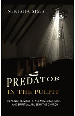 Coperta cărții 'Predator In The Pulpit: Healing From Clergy Sexual Misconduct And Spiritual Abuse In The Church - Nikisha Sims'