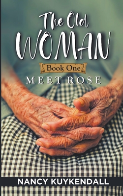 The Old Woman: Meet Rose - Book one - Nancy Kuykendall