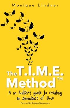 Coperta cărții 'The T.I.M.E. Method(TM)️: - A no bullsh*t guide to creating an abundance of time - Monique Lindner'