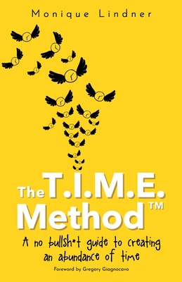 Coperta cărții 'The T.I.M.E. Method(TM)️: - A no bullsh*t guide to creating an abundance of time - Monique Lindner'