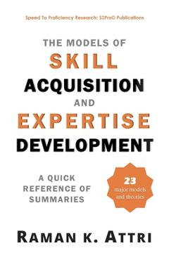 Coperta cărții 'The Models of Skill Acquisition and Expertise Development: A Quick Reference of Summaries - Raman K. Attri'